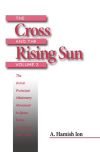 cover of the book The Cross and the Rising Sun, Volume 2: The British Protestant Missionary Movement in Japan, Korea and Taiwan, 1865-1945