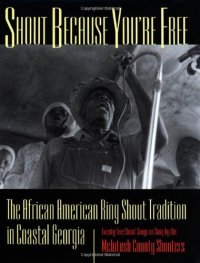 cover of the book Shout Because You're Free: The African American Ring Shout Tradition in Coastal Georgia