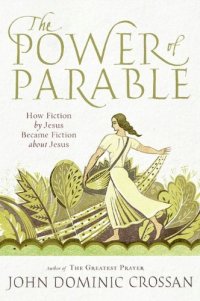 cover of the book The Power of Parable: How Fiction by Jesus Became Fiction about Jesus