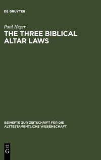 cover of the book The Three Biblical Altar Laws: Developments in the Sacrificial Cult in Practice and Theology; Political and Economic Background