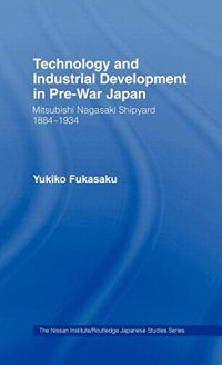 cover of the book Technology and Industrial Growth in Pre-War Japan: The Mitsubishi-Nagasaki Shipyard 1884-1934