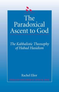 cover of the book The Paradoxical Ascent to God: The Kabbalistic Theosophy of Habad Hasidism