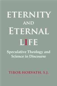 cover of the book Eternity and Eternal Life: Speculative Theology and Science in Discourse