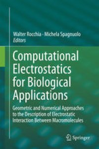 cover of the book Computational Electrostatics for Biological Applications: Geometric and Numerical Approaches to the Description of Electrostatic Interaction Between Macromolecules