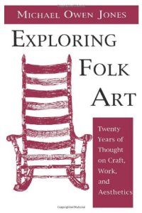 cover of the book Exploring Folk Art: Twenty Years of Thought on Craft, Work, and Aesthetics