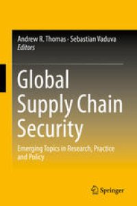 cover of the book Global Supply Chain Security: Emerging Topics in Research, Practice and Policy