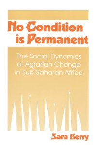 cover of the book No Condition Is Permanent: The Social Dynamics of Agrarian Change in Sub-Saharan Africa