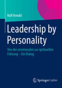 cover of the book Leadership by Personality: Von der emotionalen zur spirituellen Führung - Ein Dialog