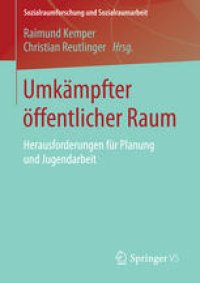 cover of the book Umkämpfter öffentlicher Raum: Herausforderungen für Planung und Jugendarbeit