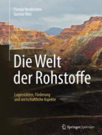 cover of the book Die Welt der Rohstoffe: Lagerstätten, Förderung und wirtschaftliche Aspekte