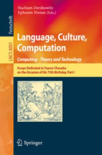 cover of the book Language, Culture, Computation. Computing - Theory and Technology: Essays Dedicated to Yaacov Choueka on the Occasion of His 75th Birthday, Part I