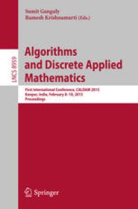 cover of the book Algorithms and Discrete Applied Mathematics: First International Conference, CALDAM 2015, Kanpur, India, February 8-10, 2015. Proceedings