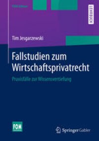 cover of the book Fallstudien zum Wirtschaftsprivatrecht: Praxisfälle zur Wissensvertiefung