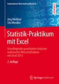 cover of the book Statistik-Praktikum mit Excel: Grundlegende quantitative Analysen realistischer Wirtschaftsdaten mit Excel 2013