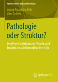 cover of the book Pathologie oder Struktur?: Selektive Einsichten zur Theorie und Empirie des Mathematikunterrichts