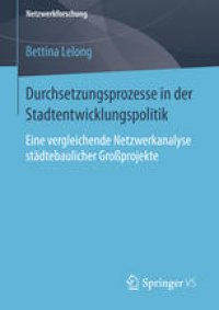 cover of the book Durchsetzungsprozesse in der Stadtentwicklungspolitik: Eine vergleichende Netzwerkanalyse städtebaulicher Großprojekte