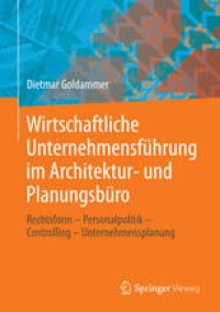 cover of the book Wirtschaftliche Unternehmensführung im Architektur- und Planungsbüro: Rechtsform - Personalpolitik - Controlling - Unternehmensplanung