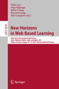 cover of the book New Horizons in Web Based Learning: ICWL 2014 International Workshops, SPeL, PRASAE, IWMPL, OBIE, and KMEL, FET, Tallinn, Estonia, August 14-17, 2014, Revised Selected Papers