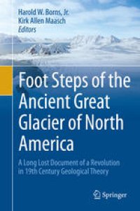 cover of the book Foot Steps of the Ancient Great Glacier of North America: A Long Lost Document of a Revolution in 19th Century Geological Theory