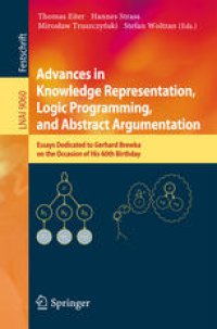 cover of the book Advances in Knowledge Representation, Logic Programming, and Abstract Argumentation: Essays Dedicated to Gerhard Brewka on the Occasion of His 60th Birthday