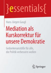 cover of the book Mediation als Kurskorrektur für unsere Demokratie: Gedankenanstöße für alle, die Politik verbessern wollen