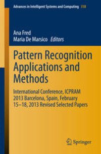 cover of the book Pattern Recognition Applications and Methods: International Conference, ICPRAM 2013 Barcelona, Spain, February 15-18, 2013 Revised Selected Papers