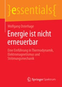 cover of the book Energie ist nicht erneuerbar: Eine Einführung in Thermodynamik, Elektromagnetismus und Strömungsmechanik