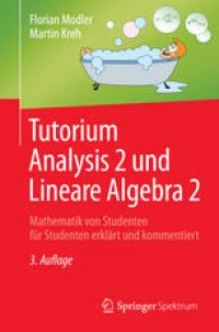 cover of the book Tutorium Analysis 2 und Lineare Algebra 2: Mathematik von Studenten für Studenten erklärt und kommentiert