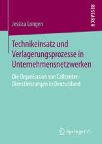 cover of the book Technikeinsatz und Verlagerungsprozesse in Unternehmensnetzwerken: Die Organisation von Callcenter-Dienstleistungen in Deutschland