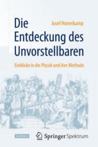 cover of the book Die Entdeckung des Unvorstellbaren: Einblicke in die Physik und ihre Methode