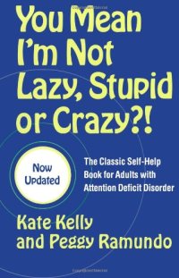 cover of the book You Mean I'm Not Lazy, Stupid or Crazy?!: The Classic Self-Help Book for Adults with Attention Deficit Disorder