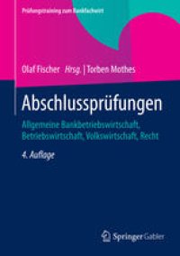 cover of the book Abschlussprüfungen: Allgemeine Bankbetriebswirtschaft, Betriebswirtschaft, Volkswirtschaft, Recht