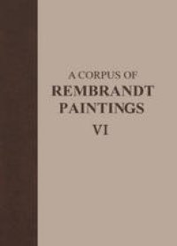 cover of the book A Corpus of Rembrandt Paintings VI: Rembrandt's Paintings Revisited - A Complete Survey