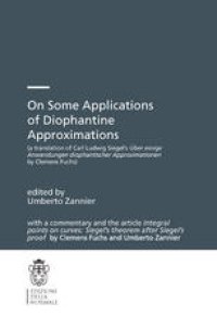 cover of the book On Some Applications of Diophantine Approximations: a translation of Carl Ludwig Siegel’s Über einige Anwendungen diophantischer Approximationen by Clemens Fuchs, with a commentary and the article Integral points on curves: Siegel’s theorem after Siegel’s