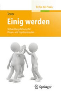 cover of the book Einig werden: Verhandlungsführung für Physio- und Ergotherapeuten