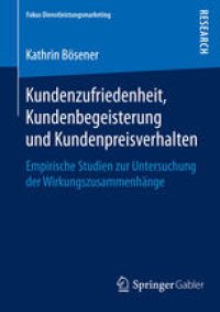 cover of the book Kundenzufriedenheit, Kundenbegeisterung und Kundenpreisverhalten: Empirische Studien zur Untersuchung der Wirkungszusammenhänge