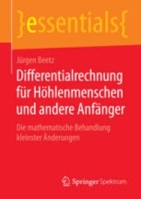 cover of the book Differentialrechnung für Höhlenmenschen und andere Anfänger: Die mathematische Behandlung kleinster Änderungen