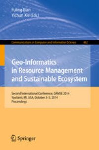 cover of the book Geo-Informatics in Resource Management and Sustainable Ecosystem: Second International Conference, GRMSE 2014, Ypsilanti, MI, USA, October 3-5, 2014. Proceedings