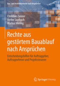 cover of the book Rechte aus gestörtem Bauablauf nach Ansprüchen: Entscheidungshilfen für Auftraggeber, Auftragnehmer und Projektsteuerer