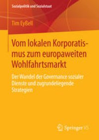 cover of the book Vom lokalen Korporatismus zum europaweiten Wohlfahrtsmarkt: Der Wandel der Governance sozialer Dienste und zugrundeliegende Strategien