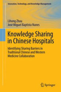 cover of the book Knowledge Sharing in Chinese Hospitals: Identifying Sharing Barriers in Traditional Chinese and Western Medicine Collaboration