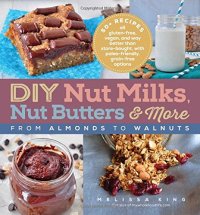 cover of the book DIY Nut Milks, Nut Butters, and More: From Almonds to Walnuts