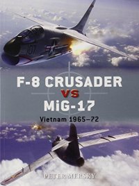 cover of the book F-8 Crusader vs MiG-17: Vietnam 1965-72