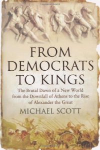 cover of the book From Democrats to Kings: The Brutal Dawn of a New World from the Downfall of Athens to the Rise of Alexander the Great