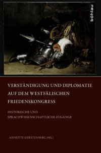 cover of the book Verständigung und Diplomatie auf dem Westfälischen Friedenskongress: Historische und sprachwissenschaftliche Zugänge