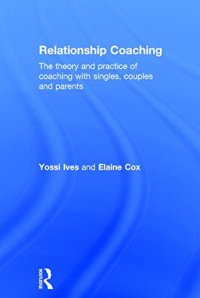 cover of the book Relationship Coaching: The theory and practice of coaching with singles, couples and parents