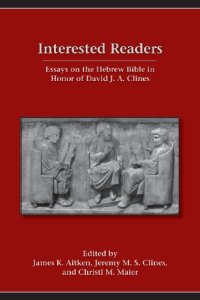 cover of the book Interested Readers: Essays on the Hebrew Bible in Honor of David J. A. Clines