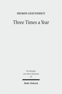 cover of the book Three Times a Year: Studies on Festival Legislation in the Pentateuch