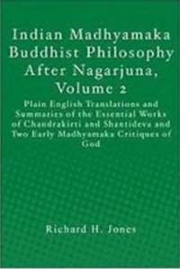 cover of the book Indian Madhyamaka Buddhist philosophy after Nagarjuna. Plain English translations and summaries of the essential works of Chandrakirti and Shantideva and two early Madhyamaka critiques of God