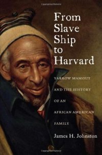 cover of the book From Slave Ship to Harvard: Yarrow Mamout and the History of an African American Family